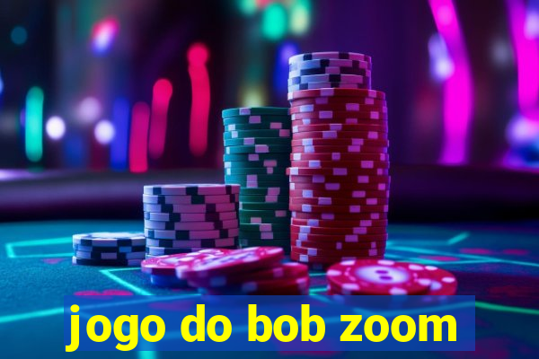 jogo do bob zoom